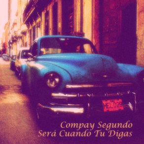 Download track Me Diras Que Sabroso Compay Segundo