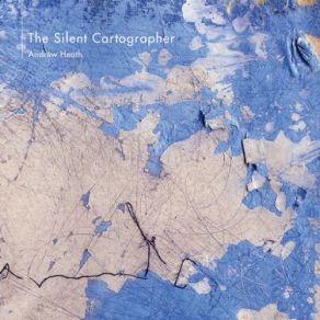 Download track The Silent Cartographer Andrew Heath