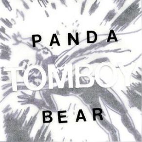 Download track Tomboy Panda Bear