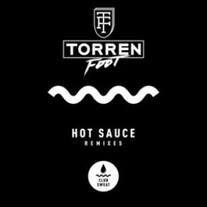 Download track Hot Sauce (Tough Love Remix) Torren Foot