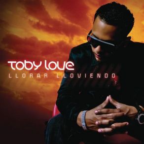 Download track Llorar Lloviendo Toby LoveTONY LOVE