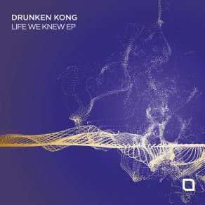 Download track Life We Knew (Original Mix) Drunken Kong