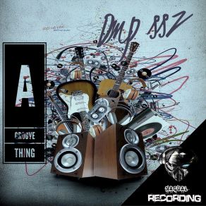 Download track A Groove Thing (Original Mix) Dmp Ssz