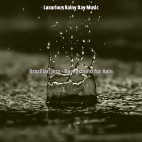 Download track Spectacular Rainy Days Luxurious Rainy Day Music