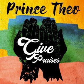 Download track Give Praises (Rub A Dub Version) Prince Theo