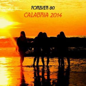 Download track Calabria 2014 (Show Mix) Forever 80