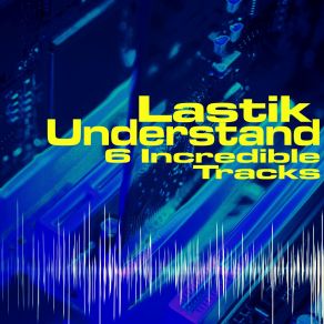 Download track Understand (Original Mix) Lastik