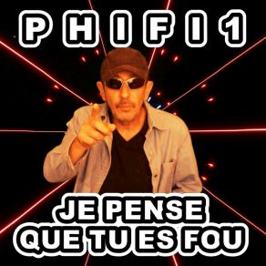 Download track Je Pense Que Tu Es Fou (Original Mix) PHIFI1