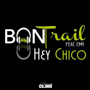 Download track Hey Chico (Club Mix) Ban Trail