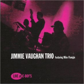 Download track Dirty Work At The Crossroads Mike Flanigin, Jimmie Vaughan Trio