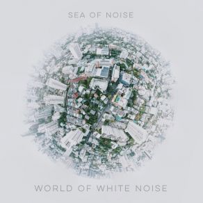 Download track World Of White Noise Sea Of Noise