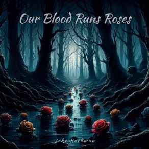 Download track Our Blood Runs Roses Jake Rathman