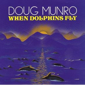 Download track When Dolphins Fly Doug Munro