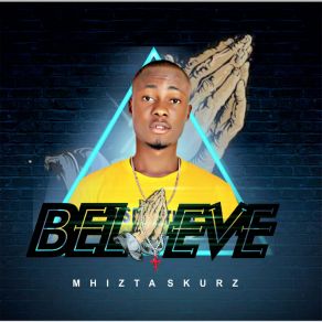 Download track Believe Mhizta Skurz