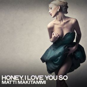 Download track Honey, I Love You So Matti Makitammi