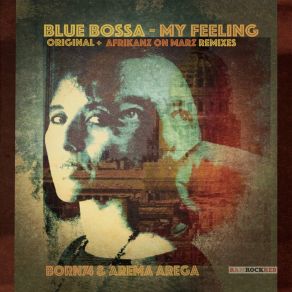 Download track Blue Bossa - My Feeling (Africanz On Marz Vocal Remix) Born74Ashley Beedle, Darren Morris