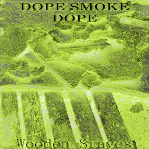 Download track Wooden Staves Dope Smoke Dope