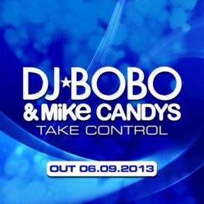 Download track Take Control (Chris Reece Extended Mix) DJ BOBO, Mike Candys