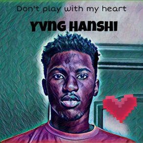 Download track Don't Play With My Heart Yvng Hanshi