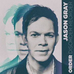 Download track Order Disorder Reorder Jason Gray