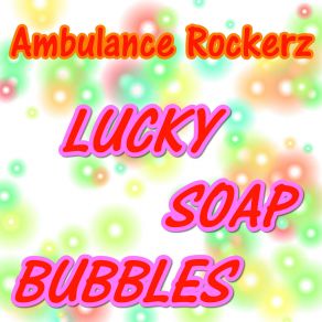 Download track Lucky Soap Bubbles (Club Mix) Ambulance Rockerz