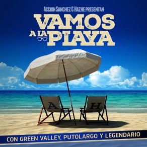 Download track Vamos A La Playa (Green Valley, Putolargo & Legendario) Acción Sánchez, HazheLegendario, Puto Largo, Green Valley