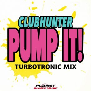 Download track Pump It! (Turbotronic Extended Mix) Clubhunter