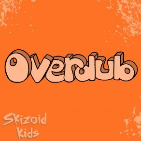 Download track Overdub Skizoid Kids