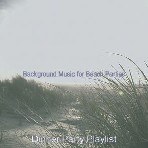 Download track Happening Beach Parties Dinner Party Playlist