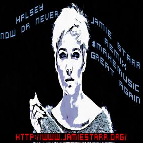 Download track Now Or Never (Jamie Starr Remix) Jamie Starr, Halsey