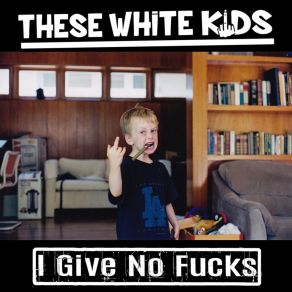 Download track I Give No Fucks These White Kids