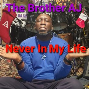 Download track Never In My Life The Brother AJ