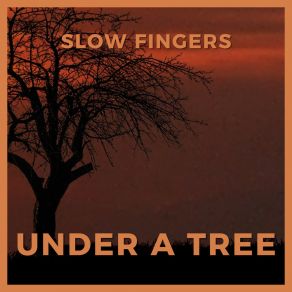 Download track Under A Tree Slow Fingers