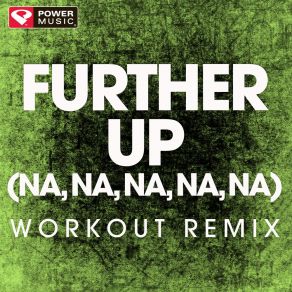 Download track Further Up (Na, Na, Na, Na, Na) (Workout Extended Remix) Power Music WorkoutNa