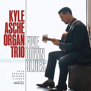 Download track Five Down Blues Kyle Asche Organ Trio