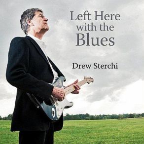 Download track Left Here With The Blues Drew Sterchi