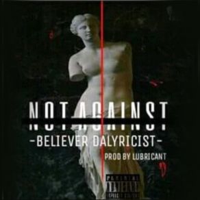 Download track Not Against Believer Dalyricist