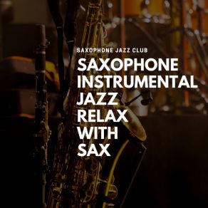 Download track Sax Relax - Ultimate Cocktail Party Saxophone Jazz Club