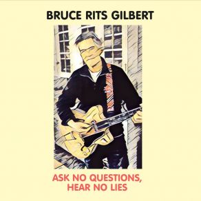 Download track Ask No Questions, Hear No Lies Bruce Rits Gilbert