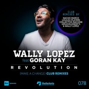 Download track Revolution (Make A Change) (Nacho Marco Remix) Wally Lopez, Goran Kay