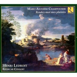 Download track 7. Charpentier: Aupres Du Feu Lon Fait Lamour H. 446 Henri Ledroit, Ricercar Consort