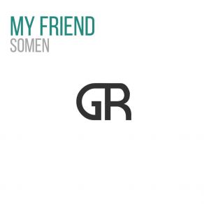 Download track My Friend (Original Mix) Somen