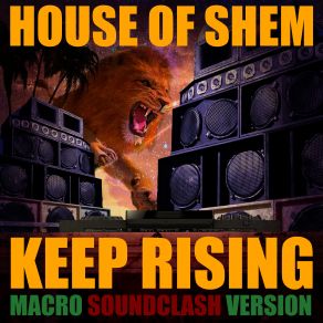 Download track Keep Rising (Macro Soundclash Version) House Of Shem