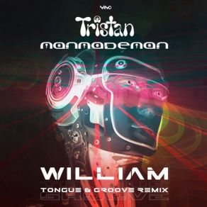 Download track William (Tongue & Groove Remix) The Tongue, Tristan, Manmademan