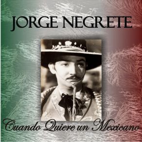 Download track Cuando Quiere Un Mexicano Jorge Negrete