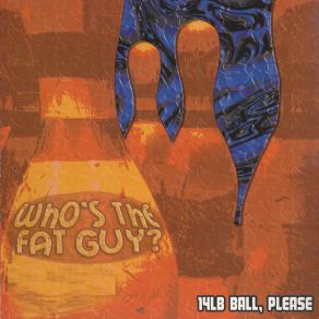 Download track The Fear That You May Ignite Who's The Fat Guy?