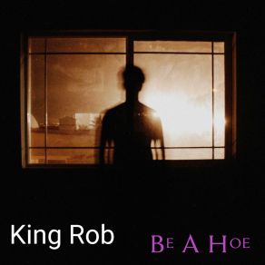 Download track Be A Hoe Rob King