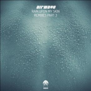 Download track Rain Upon My Skin (Matan Caspi Remix) Airwave