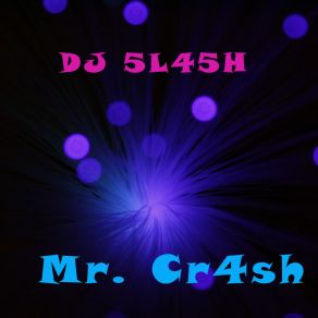 Download track Mr. Cr4sh (Original Mix) DJ 5L45H