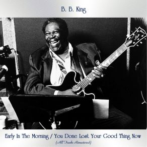 Download track You Done Lost Your Good Thing Now (Remastered 2015) B. B. King